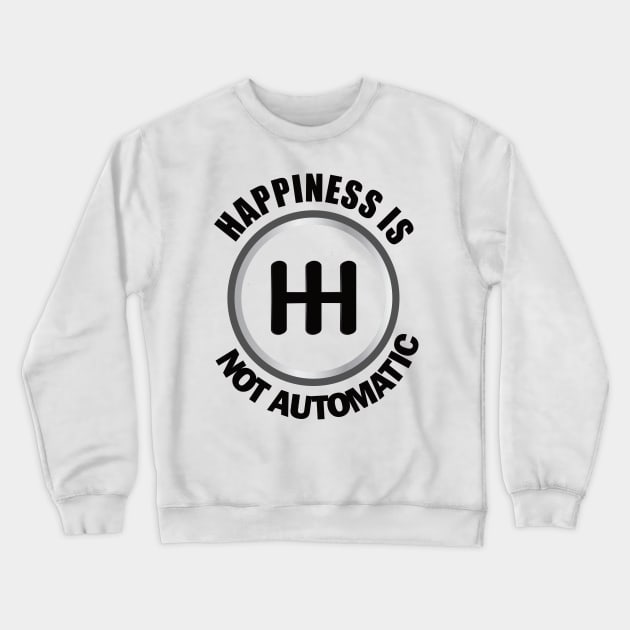 Happiness is Not Automatic..Save the manuals.. 3 Pedals Cars Lovers Crewneck Sweatshirt by DODG99